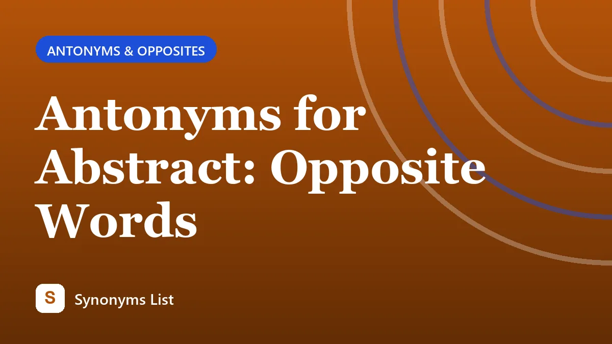 Antonyms for Abstract: Opposite Words