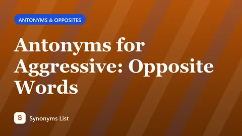 Antonyms for Aggressive: Opposite Words