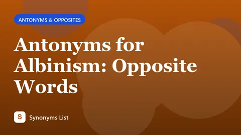 Antonyms for Albinism: Opposite Words