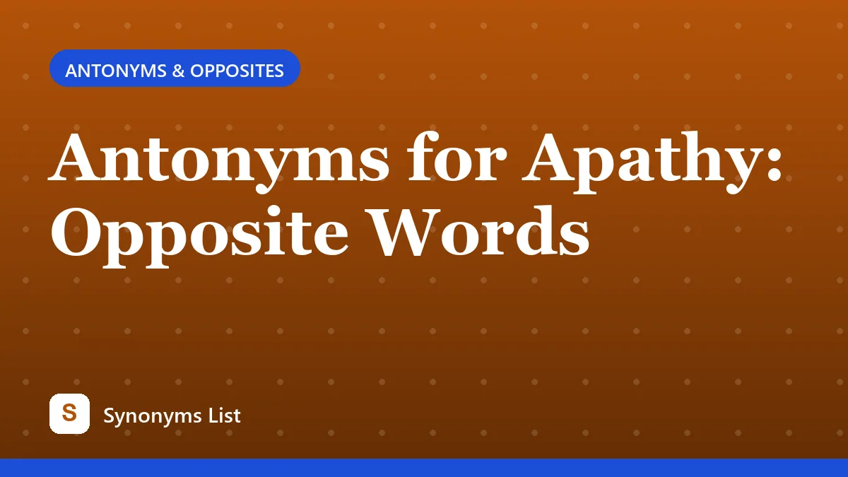 Antonyms for Apathy: Opposite Words