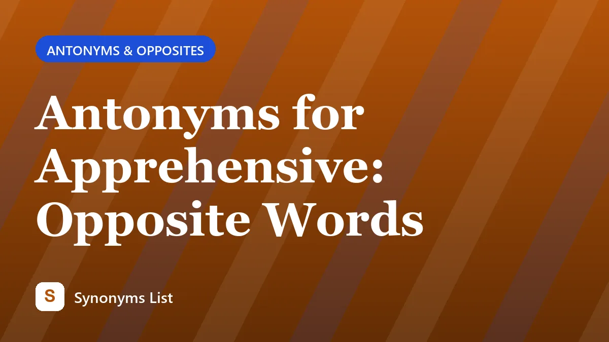 Antonyms for Apprehensive: Opposite Words