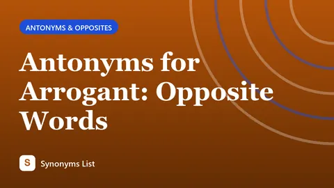 Antonyms for Arrogant: Opposite Words
