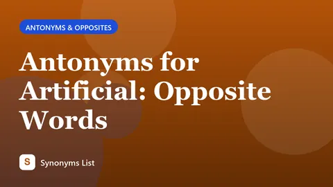 Antonyms for Artificial: Opposite Words