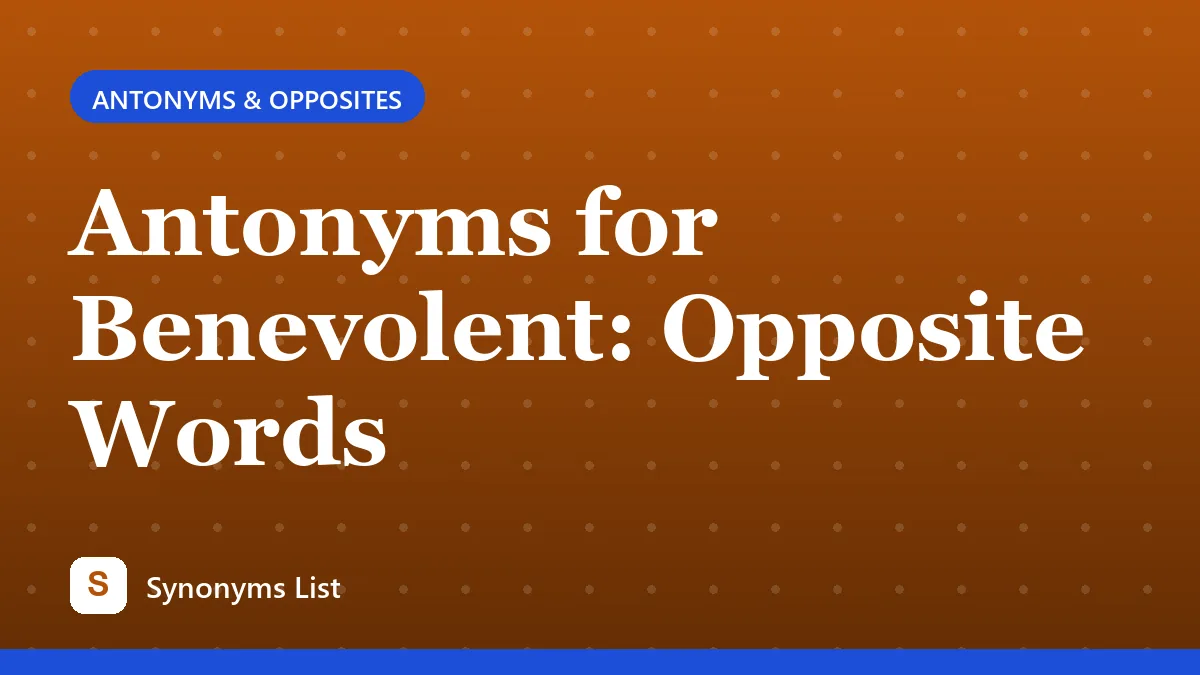 Antonyms for Benevolent: Opposite Words
