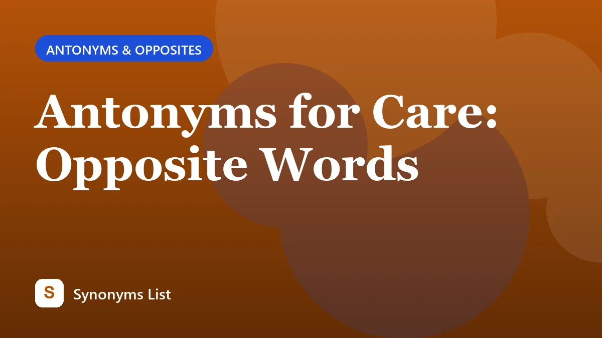 Antonyms for Care: Opposite Words