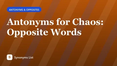Antonyms for Chaos: Opposite Words