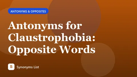 Antonyms for Claustrophobia: Opposite Words