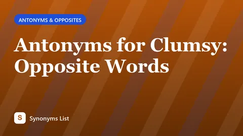 Antonyms for Clumsy: Opposite Words
