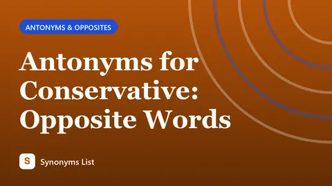 Antonyms for Conservative: Opposite Words
