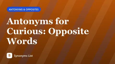 Antonyms for Curious: Opposite Words
