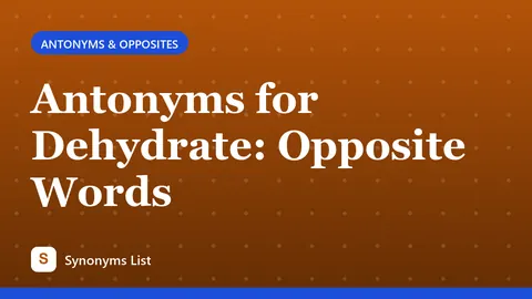 Antonyms for Dehydrate: Opposite Words