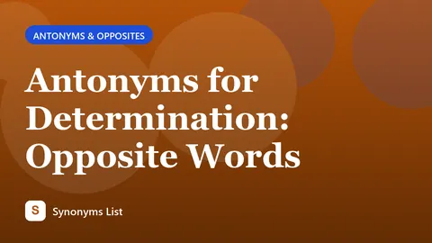 Antonyms for Determination: Opposite Words