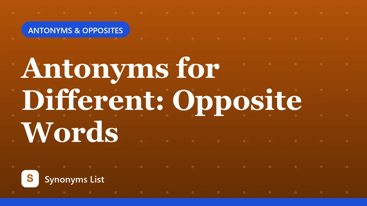 Antonyms for Different: Opposite Words