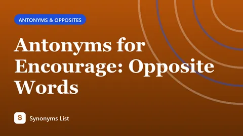 Antonyms for Encourage: Opposite Words