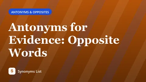 Antonyms for Evidence: Opposite Words