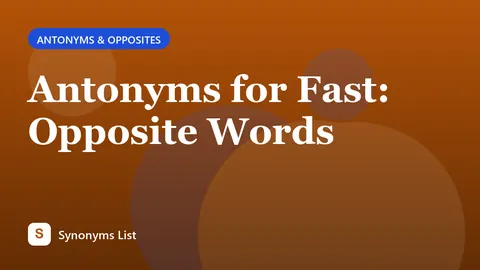 Antonyms for Fast: Opposite Words