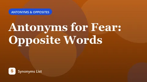 Antonyms for Fear: Opposite Words
