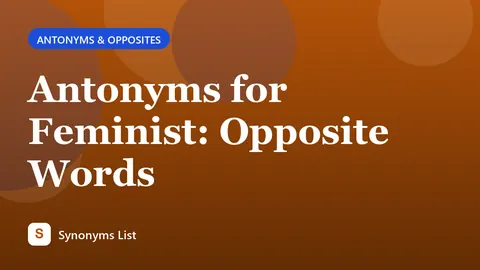 Antonyms for Feminist: Opposite Words