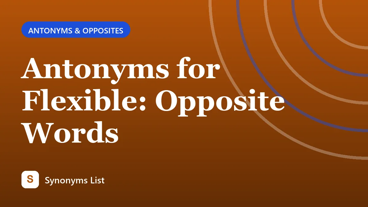 Antonyms for Flexible: Opposite Words