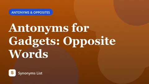 Antonyms for Gadgets: Opposite Words