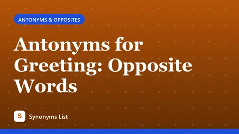 Antonyms for Greeting: Opposite Words