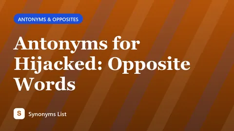 Antonyms for Hijacked: Opposite Words