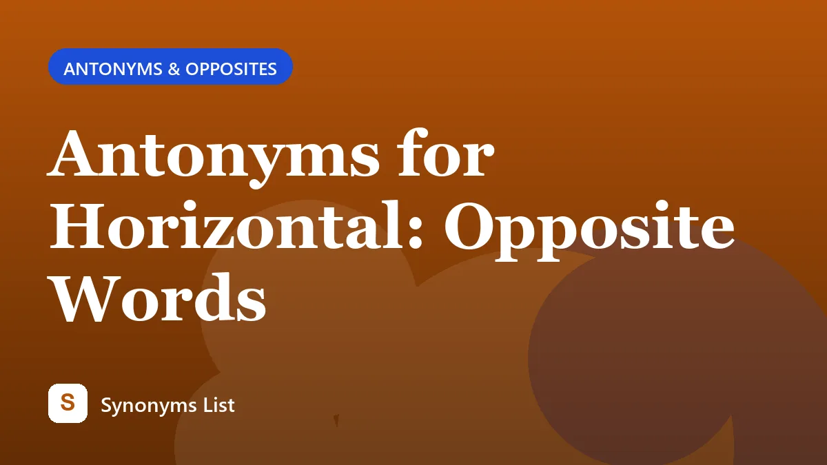 Antonyms for Horizontal: Opposite Words