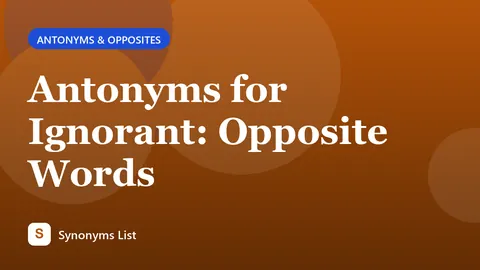 Antonyms for Ignorant: Opposite Words