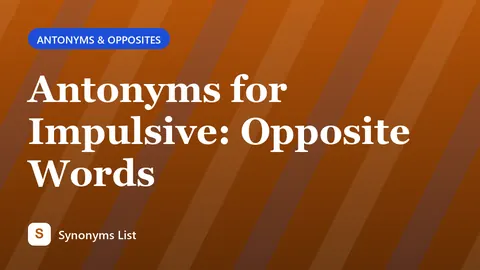 Antonyms for Impulsive: Opposite Words