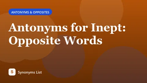 Antonyms for Inept: Opposite Words