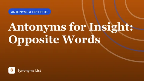 Antonyms for Insight: Opposite Words