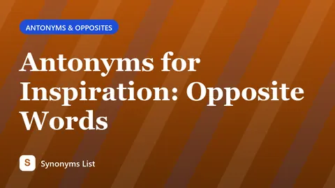 Antonyms for Inspiration: Opposite Words