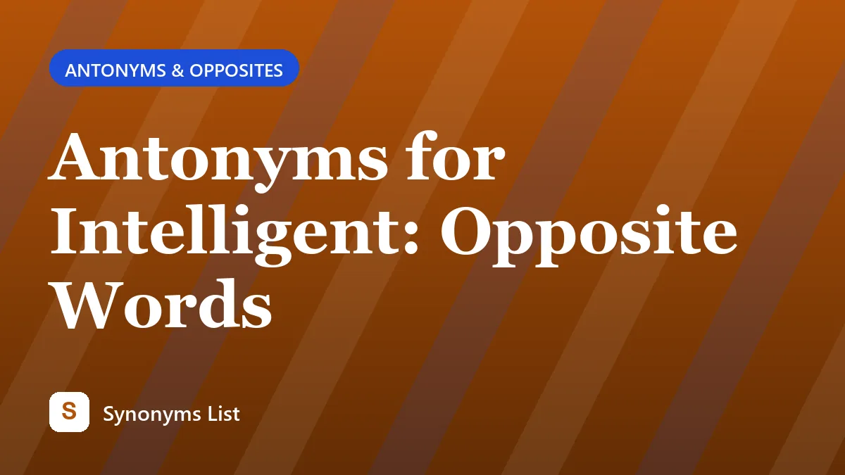 Antonyms for Intelligent: Opposite Words