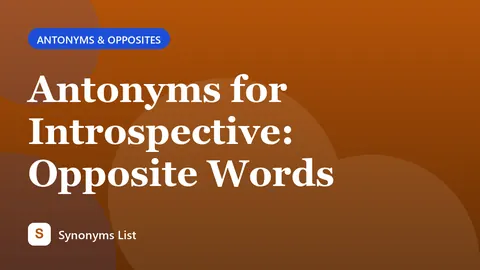 Antonyms for Introspective: Opposite Words