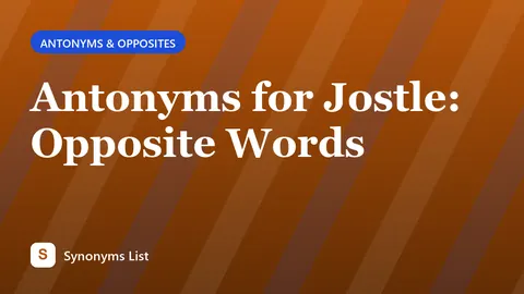 Antonyms for Jostle: Opposite Words