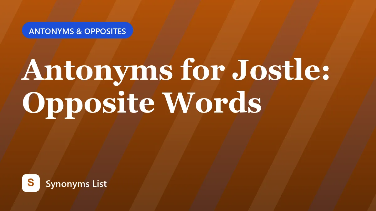 Antonyms for Jostle: Opposite Words