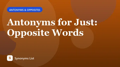 Antonyms for Just: Opposite Words