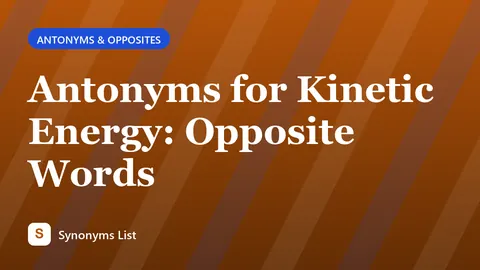 Antonyms for Kinetic Energy: Opposite Words