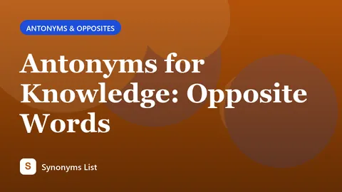 Antonyms for Knowledge: Opposite Words