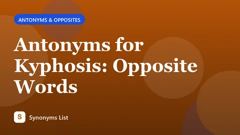 Antonyms for Kyphosis: Opposite Words
