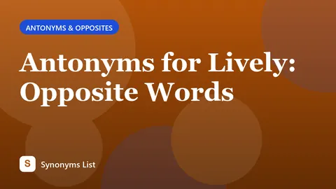 Antonyms for Lively: Opposite Words