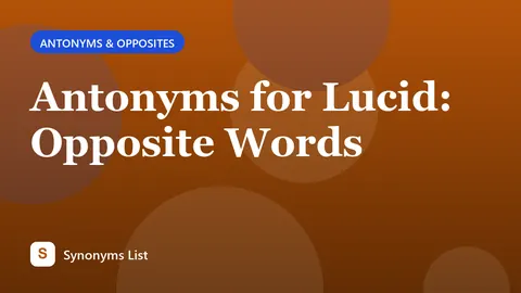 Antonyms for Lucid: Opposite Words