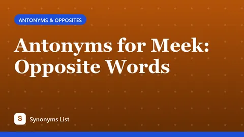 Antonyms for Meek: Opposite Words