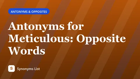 Antonyms for Meticulous: Opposite Words
