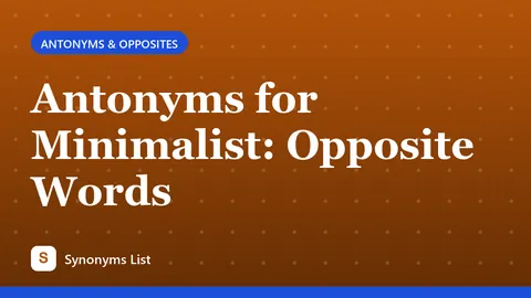 Antonyms for Minimalist: Opposite Words