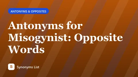 Antonyms for Misogynist: Opposite Words