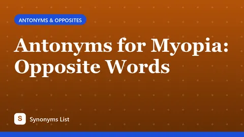 Antonyms for Myopia: Opposite Words