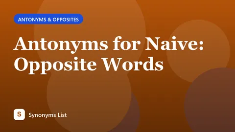 Antonyms for Naive: Opposite Words