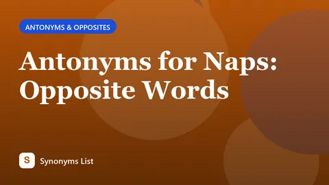 Antonyms for Naps: Opposite Words