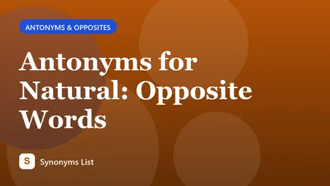 Antonyms for Natural: Opposite Words
